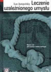 Leczenie uzależnionego umysłu - Lee Jampolsky