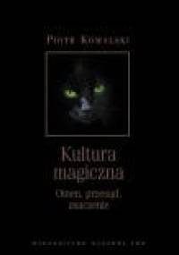 Kultura magiczna. Omen, przesąd, znaczenie - Piotr Kowalski