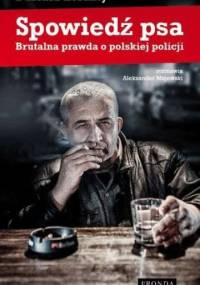 Spowiedź psa. Brutalna prawda o polskiej policji - Dariusz Loranty, Aleksander Majewski