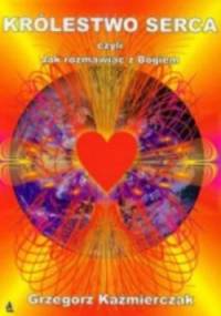 Królestwo serca, czyli jak rozmawiać z Bogiem? - Grzegorz Każmierczak