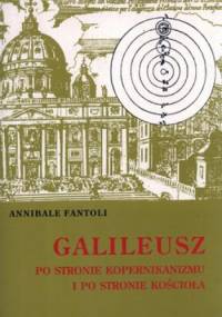 Galileusz. Po stronie kopernikanizmu i po stronie Kościoła - Annibale Fantoli