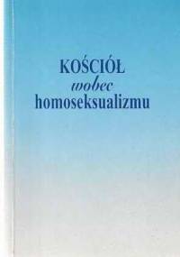 Kościół wobec homoseksualizmu. Opracowania, świadectwa, dokumenty - Tadeusz Huk