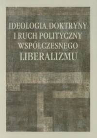 Ideologia, doktryny i ruch polityczny współczesnego liberalizmu - Edward Olszewski, Zenon Tymoszuk