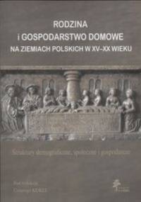 Rodzina i gospodarstwo domowe na ziemiach polskich w XV - XX wieku - Kuklo Cezary (red.) - Cezary Kuklo