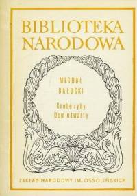 Grube ryby. Dom otwarty - Michał Bałucki