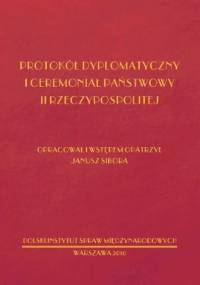 Protokół dyplomatyczny i ceremoniał państwowy II RP - Janusz Sibora
