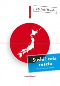 Sushi i cała reszta. Wszystkie smaki Japonii - Michael Booth