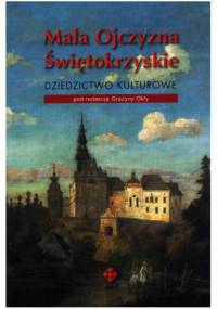 Mała Ojczyzna Świętokrzyskie. Dziedzictwo kulturowe