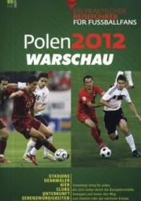 Polen 2012 Warschau. Ein praktischer Reisefuhrer fur Fussballfans - praca zbiorowa