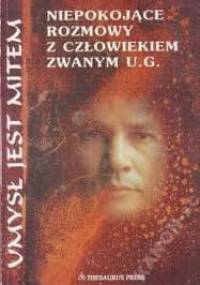 Umysł jest mitem. Niepokojące rozmowy z człowiekiem zwanym U.G. - Uppaluri Gopala Krishnamurti