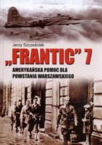 Frantic 7 - amerykańska pomoc dla powstania warszawskiego. - Jerzy Szczęśniak