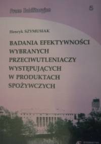 Badanie efektywności wybranych przeciwutleniaczy występujących w produktach spożywczych - Henryk Szymusiak