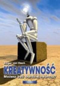 Kreatywność Możesz Być Bardziej Twórczy - Roger von Oech