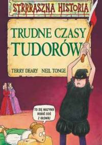 Trudne czasy Tudorów - Terry Deary