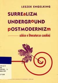 Surrealizm, underground, postmodernizm. Szkice o literaturze czeskiej. - Leszek Engelking