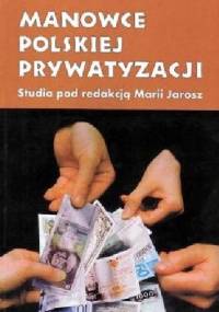 Manowce polskiej prywatyzacji - Maria Jarosz