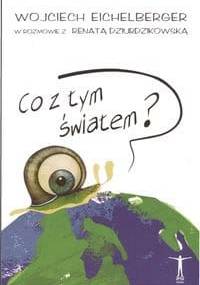 Co z tym światem? - Wojciech Eichelberger, Renata Dziurdzikowska