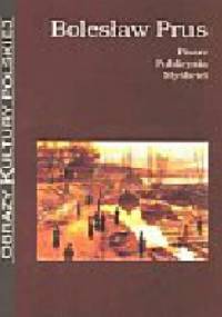 Bolesław Prus: pisarz, publicysta, myśliciel