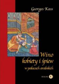 Wino, kobiety i śpiew w pałacach arabskich - Georges Kass