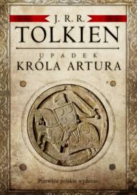 Upadek króla Artura - J. R. R. Tolkien