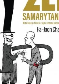 Źli Samarytanie. Mit wolnego handlu i tajna historia kapitalizmu - Ha-Joon Chang