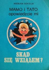 Mamo i tato opowiedzcie mi skąd się wziąłem? - Wiesław Sokoluk