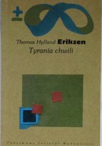 Tyrania chwili. Szybko i wolno płynący czas w erze informacji - Thomas Hylland Eriksen