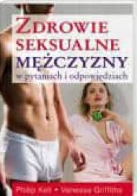 Zdrowie seksualne mężczyzny w pytaniach i odpowiedziach - Philip Kell, Vanessa Griffiths
