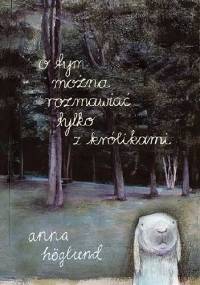 O tym można rozmawiać tylko z królikami - Anna Höglund
