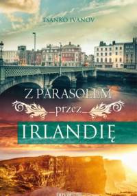 Z parasolem przez Irlandię - Tsanko Ivanov