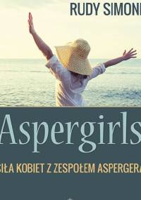 Aspergirls. Siła kobiet z zespołem Aspergera - Rudy Simone