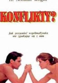 Konflikty. Jak zrozumieć współmałżonka nie zgadzając się z nim - H. Norman Wright