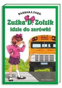 Zuźka D. Zołzik idzie do zerówki - Barbara Park