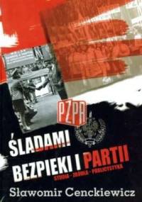 Śladami bezpieki i partii. Rozprawy - Źródła - Publicystyka - Sławomir Cenckiewicz