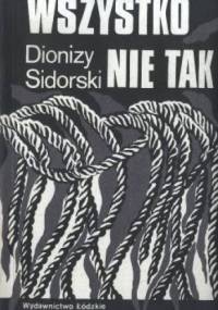 Wszystko nie tak - Dionizy Sidorski