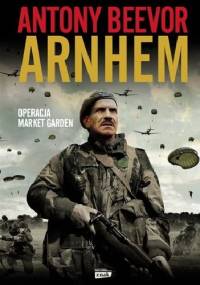 Arnhem. Operacja Market Garden - Antony Beevor