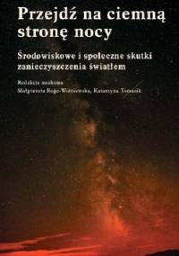 Przejdź na ciemną stronę nocy. Środowiskowe i społeczne skutki zanieczyszczenia światłem