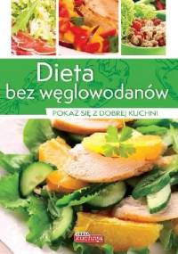 Dieta bez węglowodanów. Pokaż się z dobrej kuchni - Iwona Czarkowska