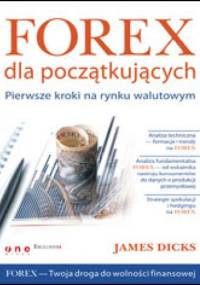 Forex dla początkujących. Pierwsze kroki na rynku walutowym - James Dicks