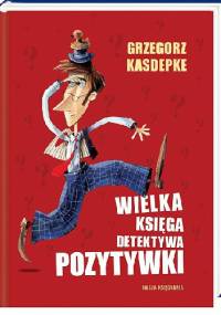 Wielka księga Detektywa Pozytywki - Grzegorz Kasdepke