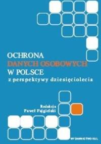 Ochrona danych osobowych w Polsce z perspektywy dziesięciolecia - Paweł Fajgielski