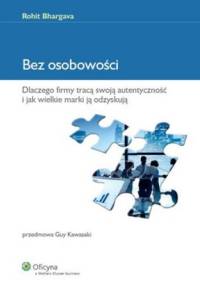 Bez osobowości. Dlaczego firmy tracą swoją autentyczność i jak wielkie marki ją odzyskują - Rohit Bhargava