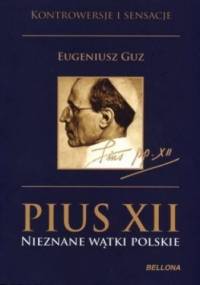 Pius XII. Nieznane wątki polskie - Eugeniusz Guz