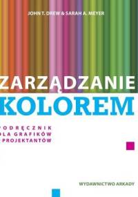 Zarządzanie Kolorem. Podręcznik dla grafików i projektantów - John Drew, Sarah A. Meyer