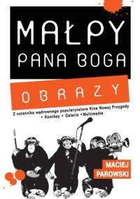 Małpy Pana Boga. Obrazy - Maciej Parowski