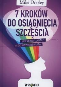 7 kroków do osiągnięcia szczęścia. Jak wykorzystać moc Wszechświata - Mike Dooley