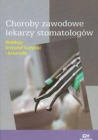 Choroby zawodowe lekarzy stomatologów. - Krzysztof Tuszyński, Anna Lella