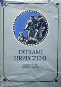 Tatrami urzeczeni. Dawna turystyka w słowie i obrazie - praca zbiorowa