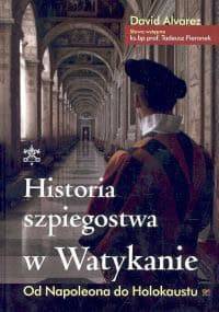 Historia szpiegostwa w Watykanie Od Napoleona do Holocaustu - David Alvarez