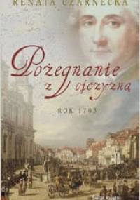 Pożegnanie z ojczyzną: rok 1793 - Renata Czarnecka